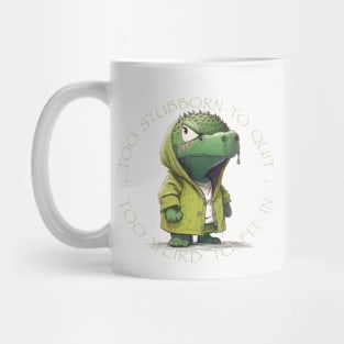 Crocodile Too Stubborn To Quit Too Weird To Fit In Cute Adorable Funny Quote Mug